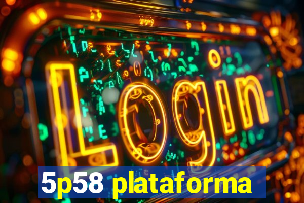 5p58 plataforma